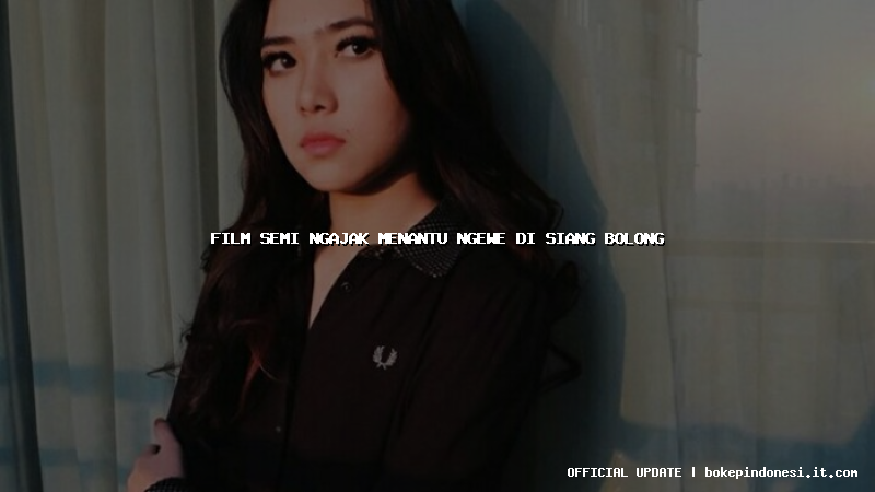 film semi ngajak menantu ngewe di siang bolong