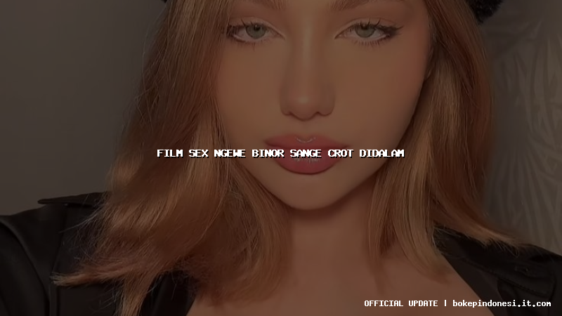 film sex ngewe binor sange crot didalam