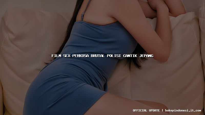 film sex perkosa brutal polisi cantik jepang