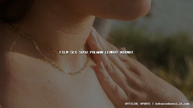 film sex susu polwan lembut nikmat