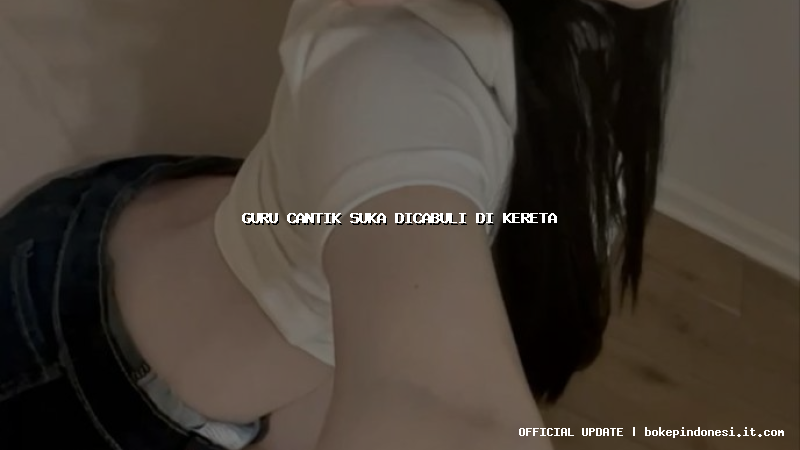 guru cantik suka dicabuli di kereta