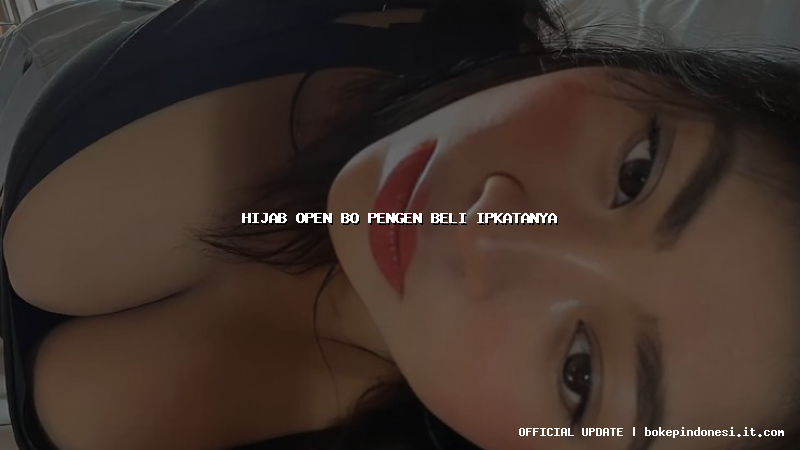 hijab open bo pengen beli ipkatanya