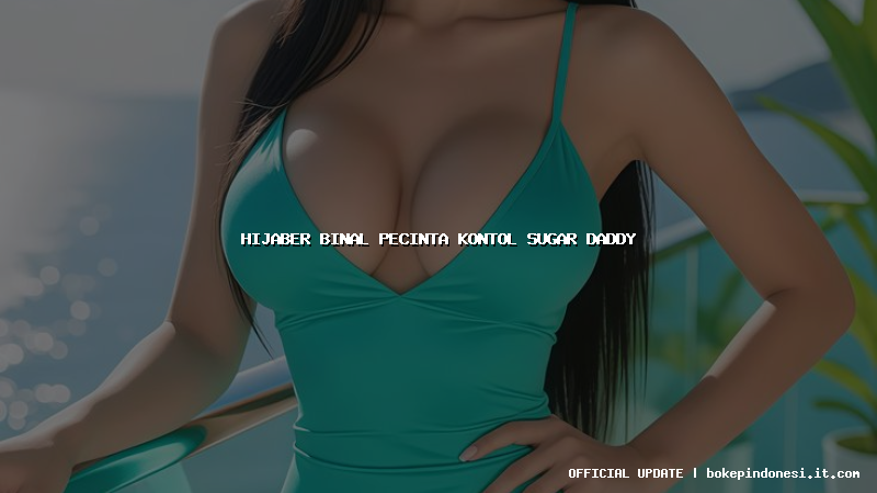 hijaber binal pecinta kontol sugar daddy