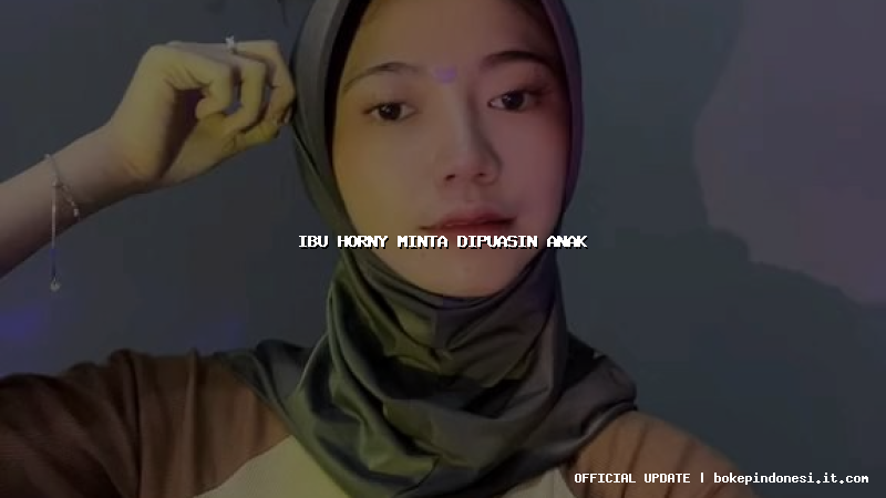 ibu horny minta dipuasin anak