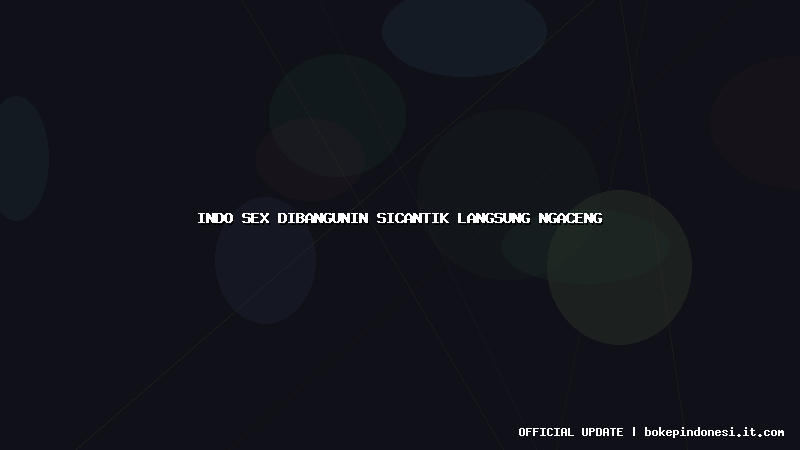 indo sex dibangunin sicantik langsung ngaceng