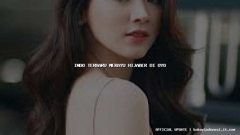 indo terbaru merayu hijaber di oyo