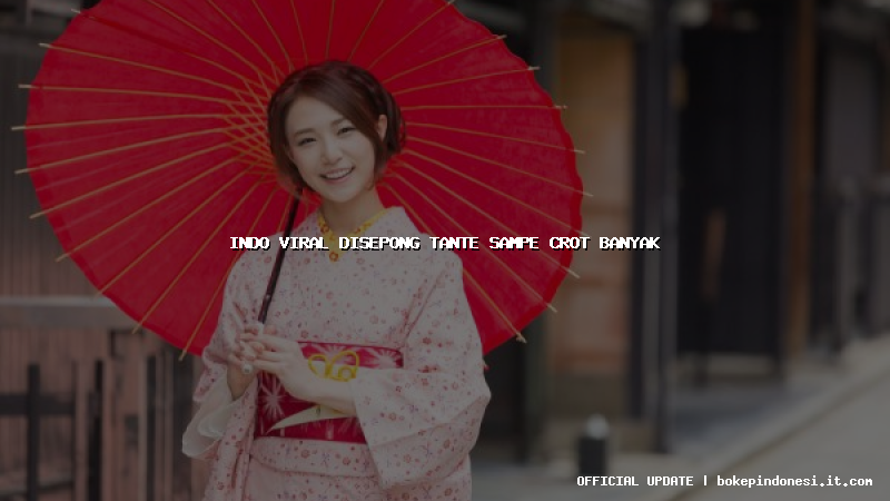 indo viral disepong tante sampe crot banyak