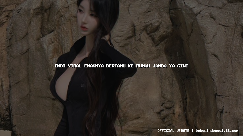 indo viral enaknya bertamu ke rumah janda ya gini