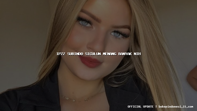 ipzz subindo siculun menang banyak nih