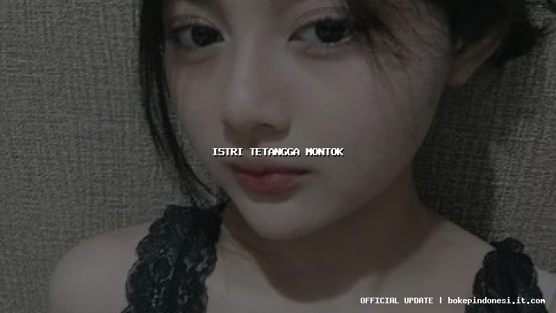 istri tetangga montok