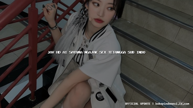jav hd ai sayama ngajak sex tetangga sub indo
