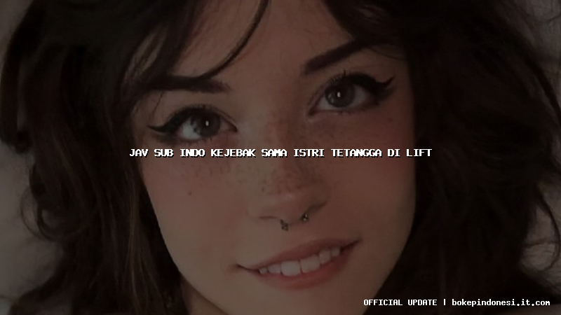 jav sub indo kejebak sama istri tetangga di lift