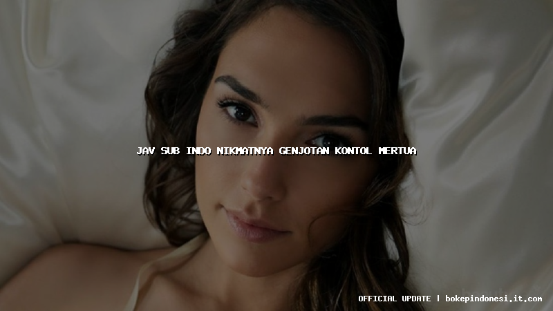 jav sub indo nikmatnya genjotan kontol mertua