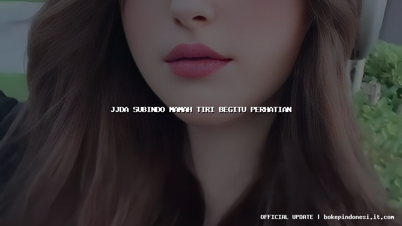 jjda subindo mamah tiri begitu perhatian