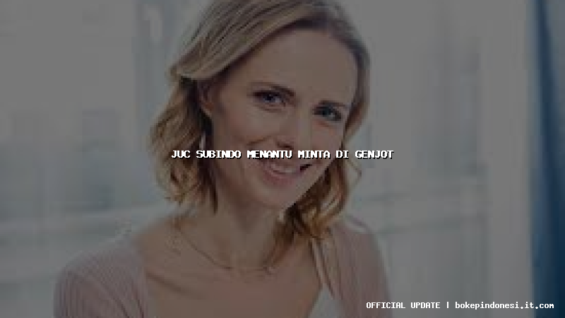 juc subindo menantu minta di genjot