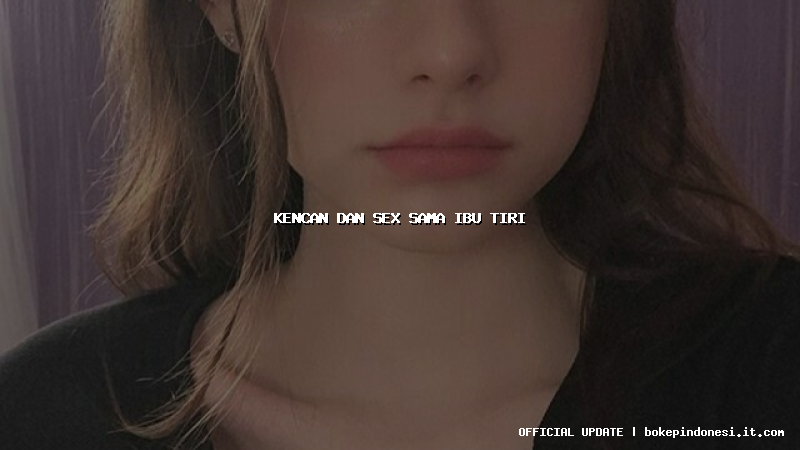 kencan dan sex sama ibu tiri