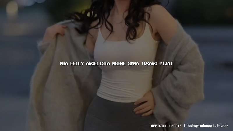 mba felly angelista ngewe sama tukang pijat