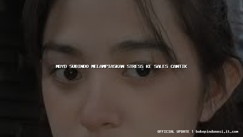 mdyd subindo melampiaskan stress ke sales cantik