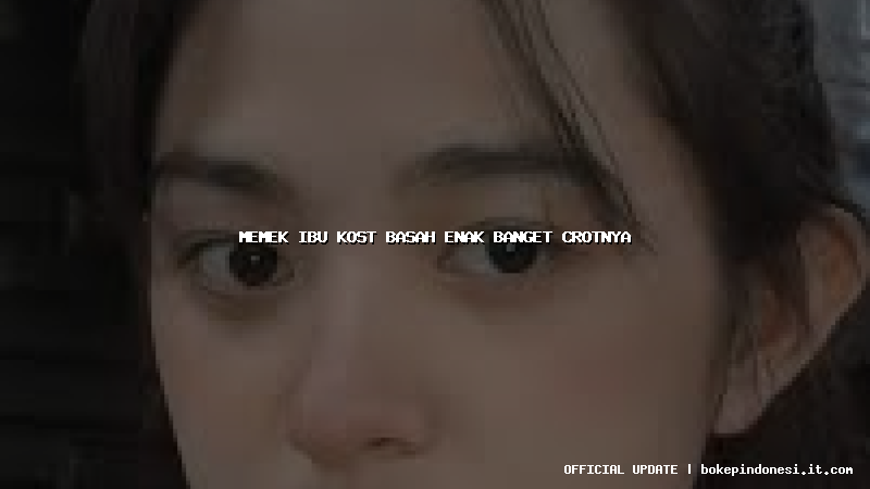 memek ibu kost basah enak banget crotnya