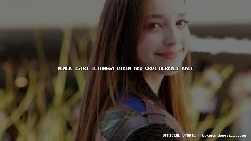 memek istri tetangga bikin aku crot berkali kali