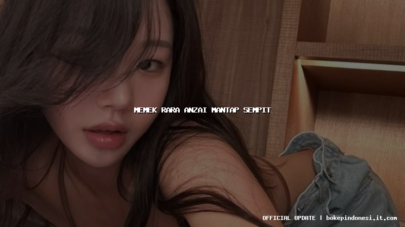 memek rara anzai mantap sempit