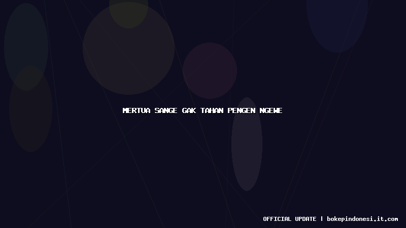 mertua sange gak tahan pengen ngewe