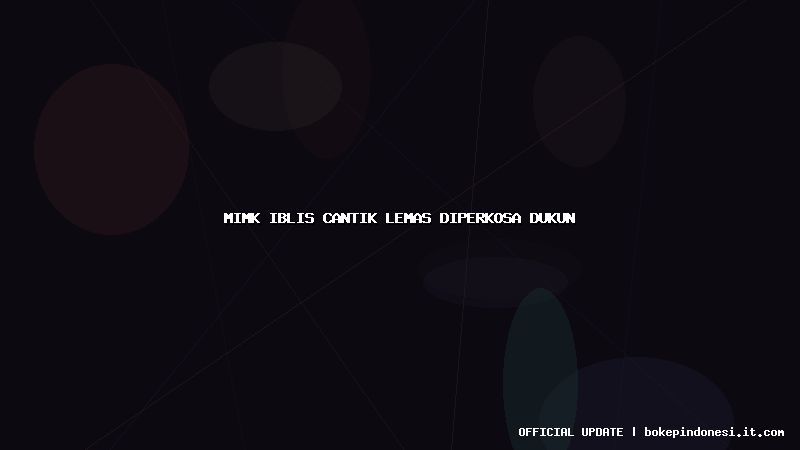 mimk iblis cantik lemas diperkosa dukun