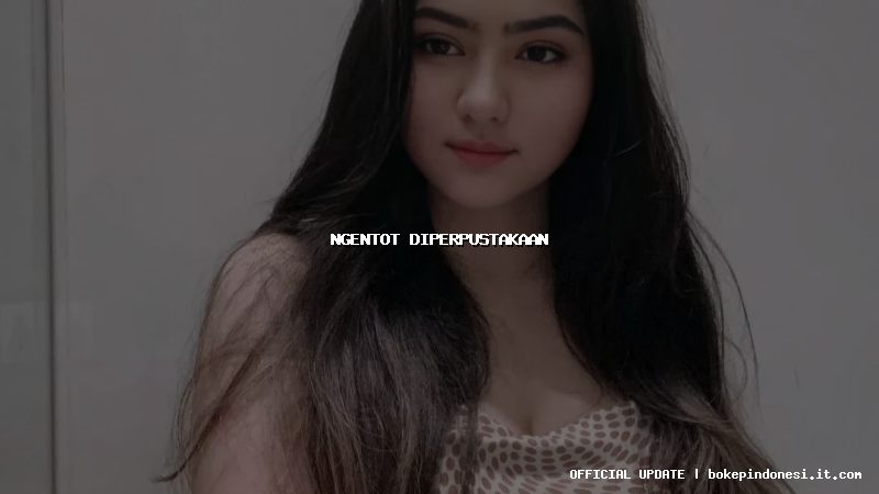 ngentot diperpustakaan