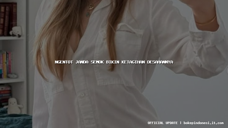 ngentot janda semok bikin ketagihan desahannya