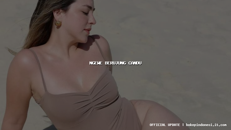 ngewe berujung candu