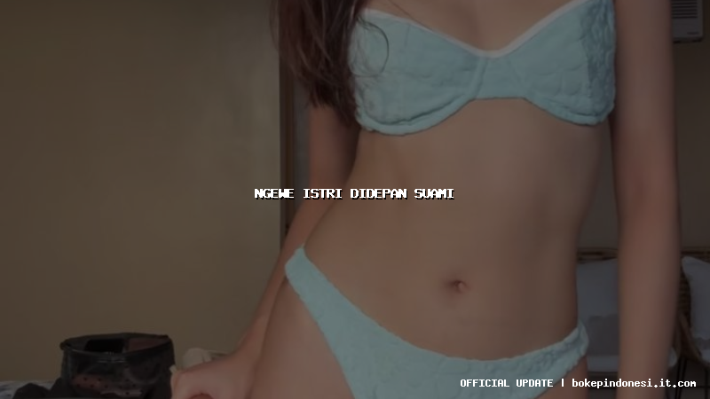 ngewe istri didepan suami