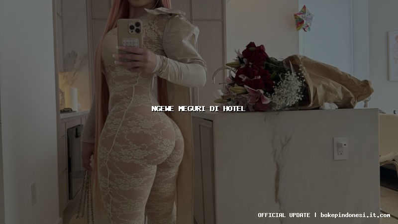 ngewe meguri di hotel