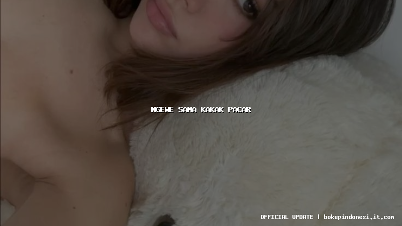 ngewe sama kakak pacar