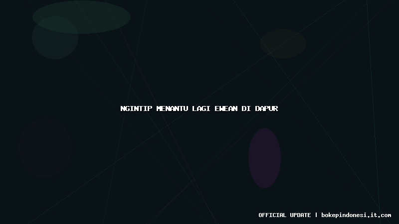 ngintip menantu lagi ewean di dapur