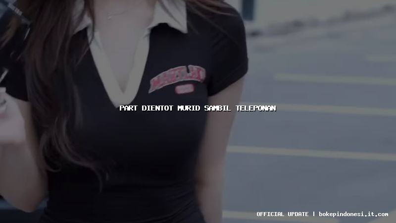 part dientot murid sambil teleponan