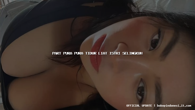 part pura pura tidur liat istri selingkuh