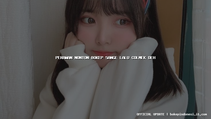 perawan nonton bokep sange lalu colmek deh