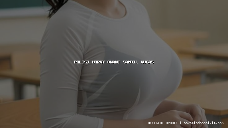 polisi horny onani sambil nugas