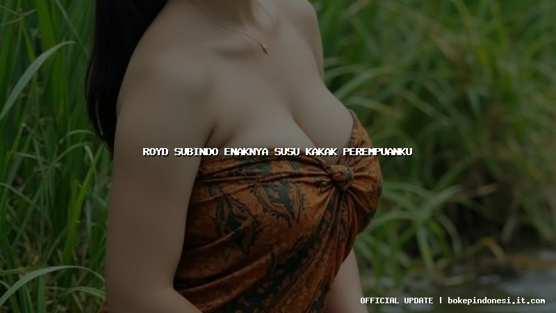 royd subindo enaknya susu kakak perempuanku