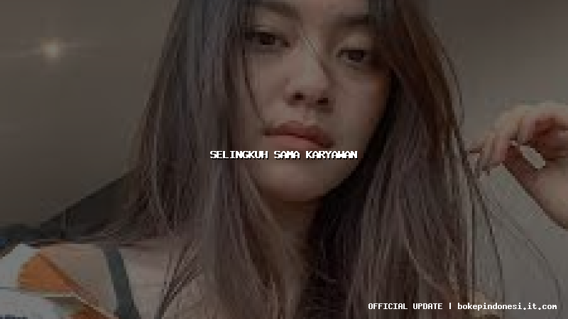 selingkuh sama karyawan