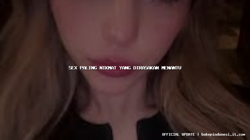 sex paling nikmat yang dirasakan menantu
