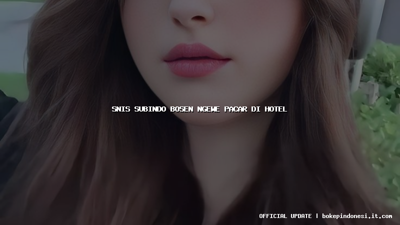 snis subindo bosen ngewe pacar di hotel