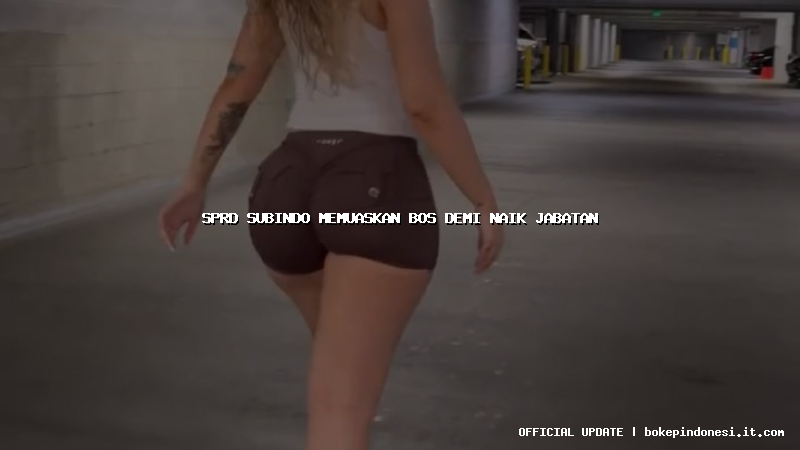 sprd subindo memuaskan bos demi naik jabatan
