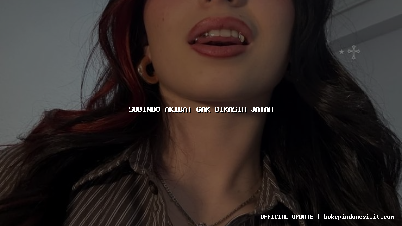 subindo akibat gak dikasih jatah