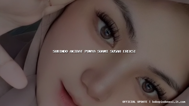 subindo akibat punya suami susah ereksi