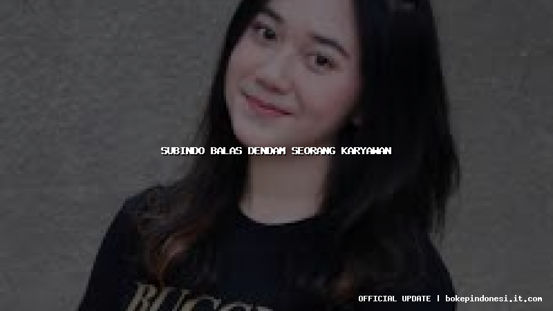 subindo balas dendam seorang karyawan