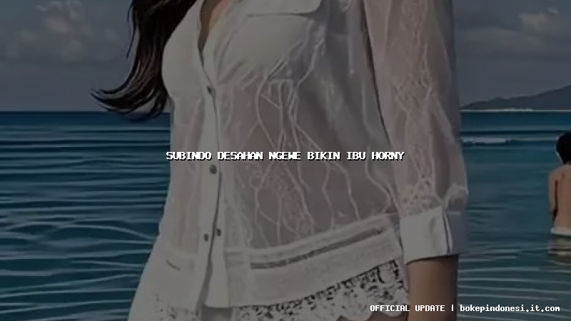 subindo desahan ngewe bikin ibu horny