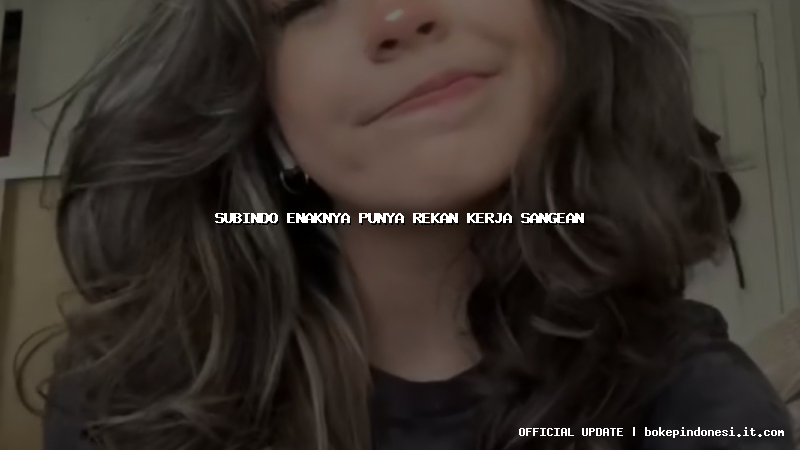 subindo enaknya punya rekan kerja sangean