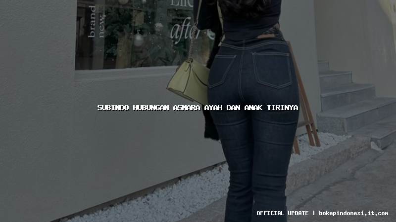 subindo hubungan asmara ayah dan anak tirinya