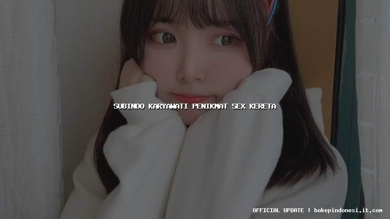 subindo karyawati penikmat sex kereta